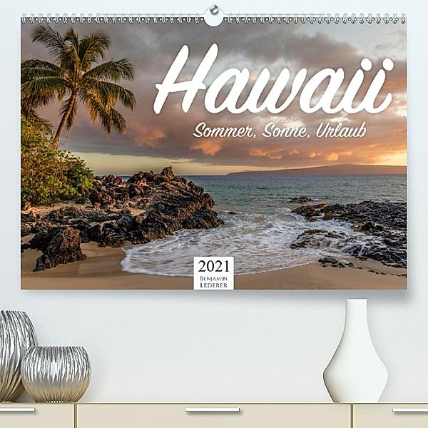 Hawaii - Sommer, Sonne, Urlaub (Premium, hochwertiger DIN A2 Wandkalender 2021, Kunstdruck in Hochglanz), Benjamin Lederer