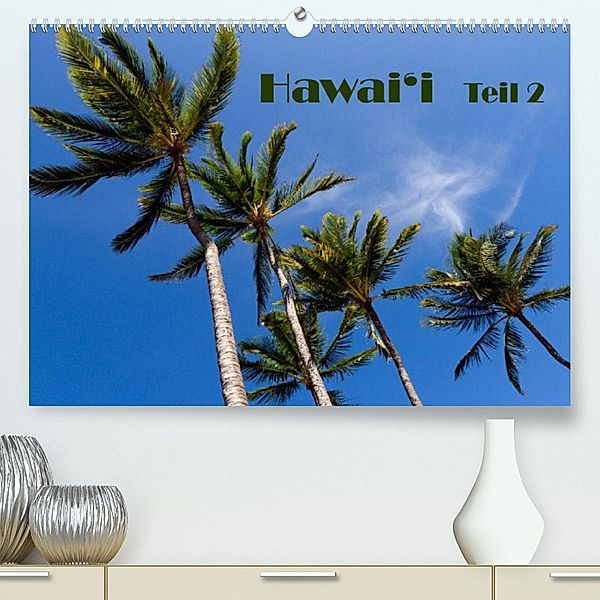 Hawai'i - Teil 2 (Premium, hochwertiger DIN A2 Wandkalender 2023, Kunstdruck in Hochglanz), Rudolf Friederich