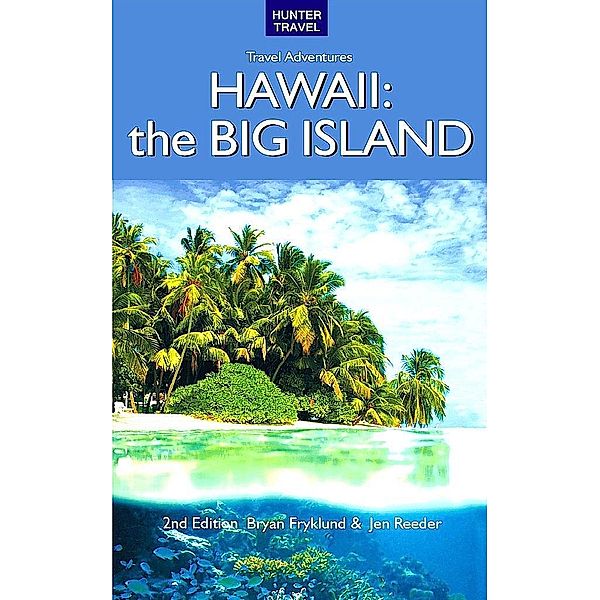 Hawaii: The Big Island Adventure Guide 2nd ed., Bryan Fryklund