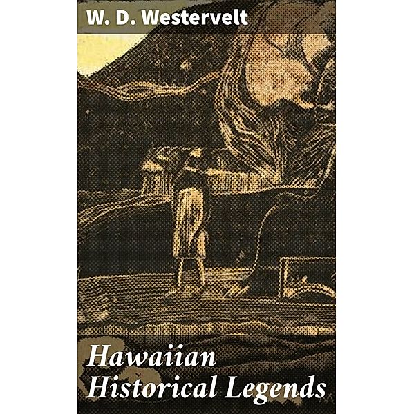 Hawaiian Historical Legends, W. D. Westervelt