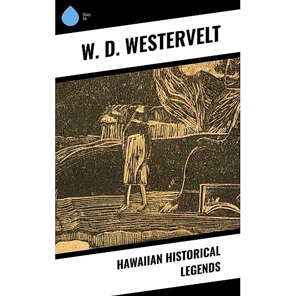 Hawaiian Historical Legends, W. D. Westervelt
