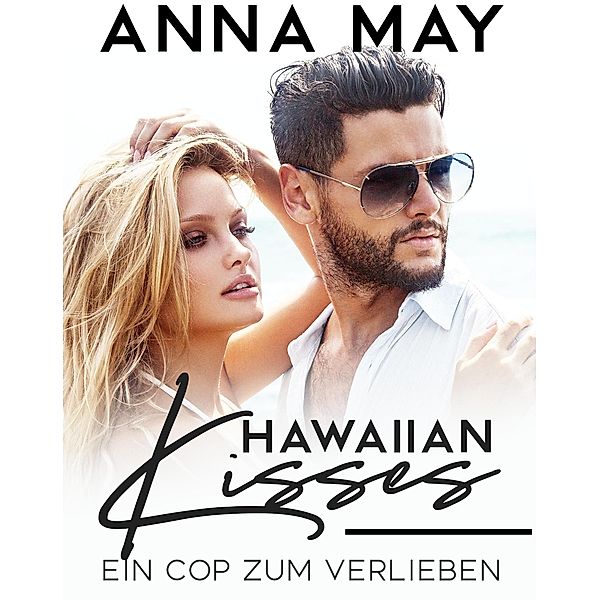 Hawaiian Kisses: Ein Cop zum Verlieben, Anna May