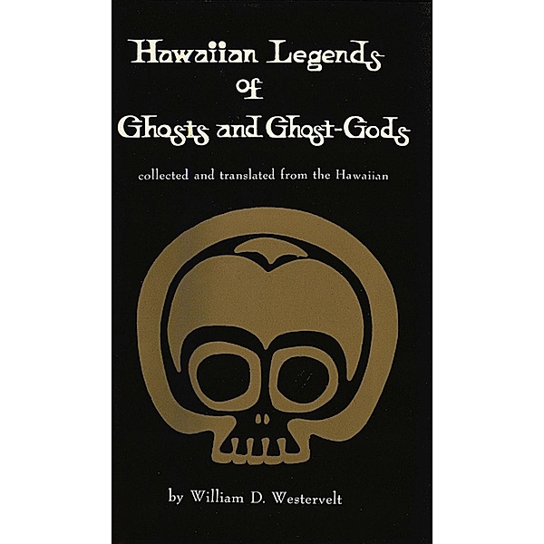 Hawaiian Legends of Ghosts and Ghost-Gods, William D. Westervelt