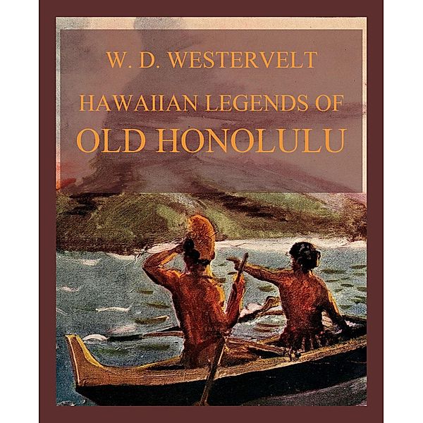 Hawaiian Legends Of Old Honolulu, William Drake Westervelt