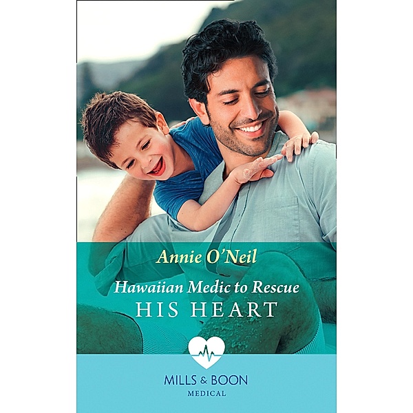 Hawaiian Medic To Rescue His Heart (Mills & Boon Medical) / Mills & Boon Medical, Annie O'Neil
