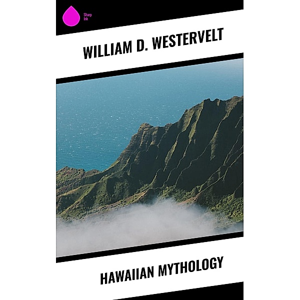 Hawaiian Mythology, William D. Westervelt