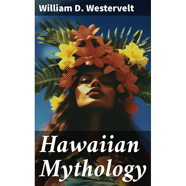 Hawaiian Mythology, William D. Westervelt