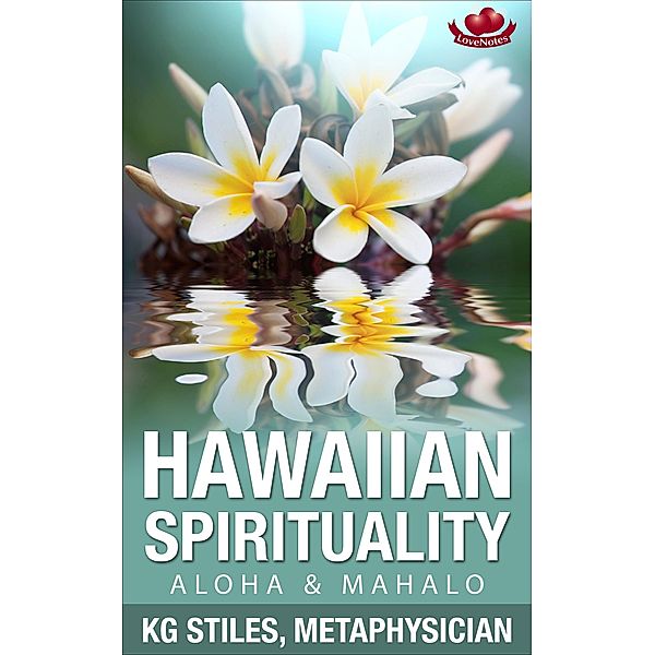 Hawaiian Spirituality - Aloha & Mahalo (Healing & Manifesting) / Healing & Manifesting, Kg Stiles