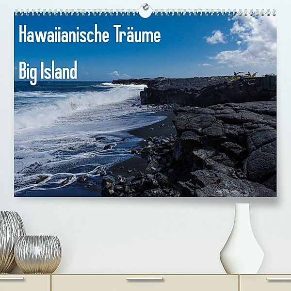 Hawaiianische Träume Big Island (Premium, hochwertiger DIN A2 Wandkalender 2023, Kunstdruck in Hochglanz), Rolf-Dieter Hitzbleck