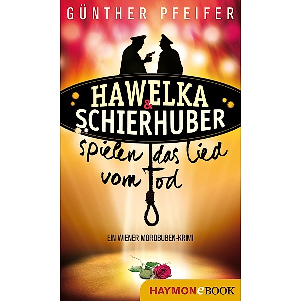 Hawelka & Schierhuber spielen das Lied vom Tod / Hawelka & Schierhuber-Krimi Bd.3, Günther Pfeifer