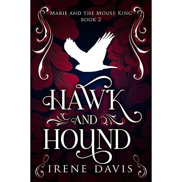 Hawk and Hound (Marie and the Mouse King, #2) / Marie and the Mouse King, Irene Davis