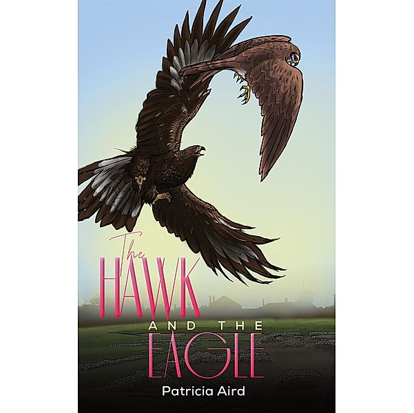 Hawk and the Eagle / Austin Macauley Publishers Ltd, Patricia Aird