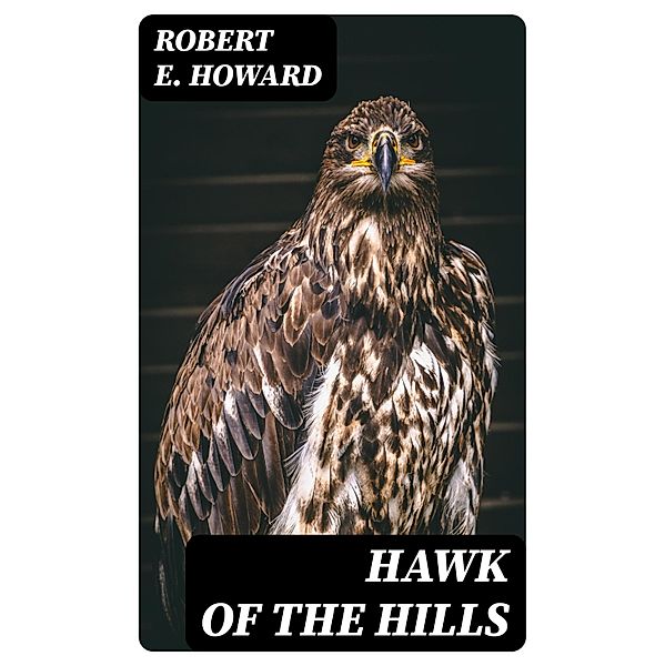 Hawk of the Hills, Robert E. Howard