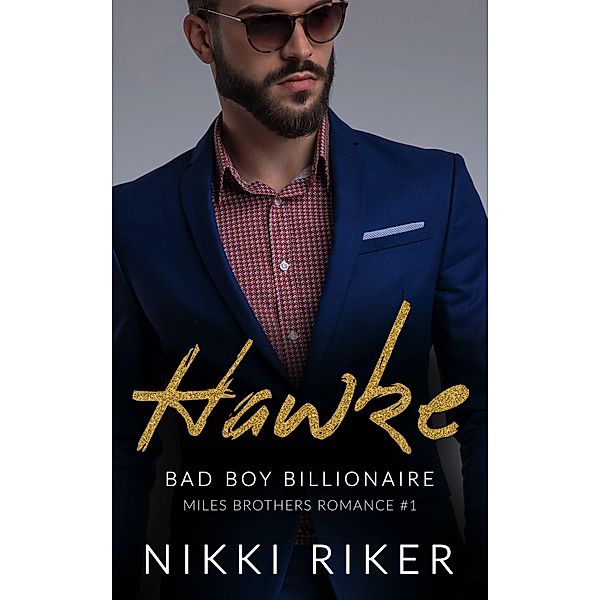 Hawke : Bad Boy Billionaire (Miles Brothers Romance, #1) / Miles Brothers Romance, Nikki Riker