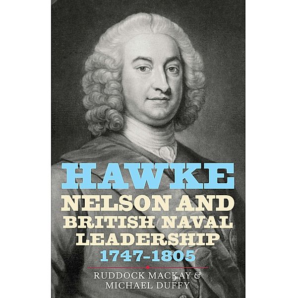 Hawke, Nelson and British Naval Leadership, 1747-1805, Ruddock Mackay, Michael Duffy