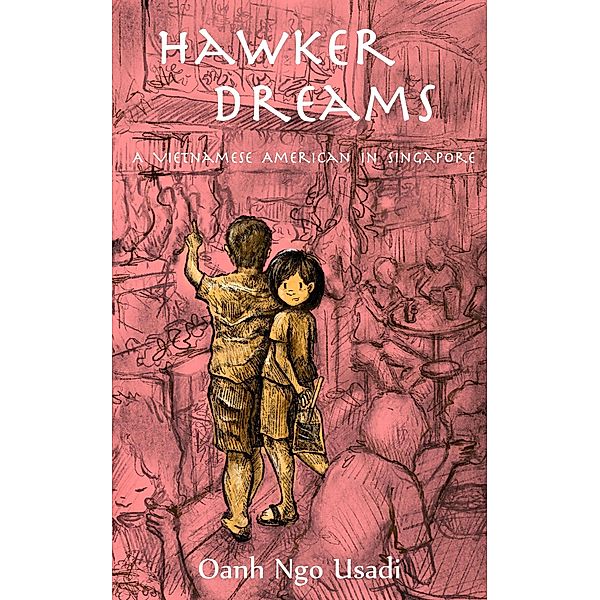 Hawker Dreams: A Vietnamese American in Singapore, Oanh Ngo Usadi