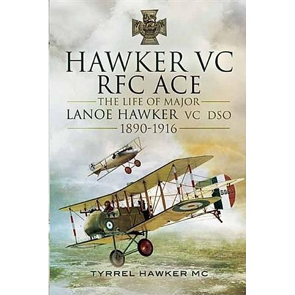 Hawker VC- The First RFC Ace, MC, Tyrrel M Hawker
