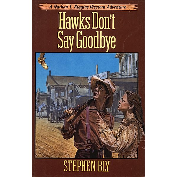 Hawks Don't Say Goodbye (The Nathan T. Riggins Western Adventure, #6) / The Nathan T. Riggins Western Adventure, Stephen Bly