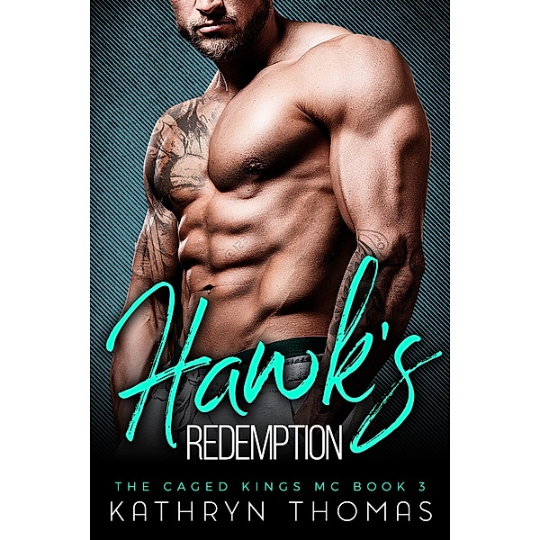 Hawk's Redemption: A Bad Boy Motorcycle Club Romance (The Caged Kings MC, #3) / The Caged Kings MC, Kathryn Thomas