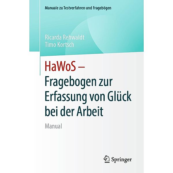 HaWoS - Fragebogen zur Erfassung von Glück bei der Arbeit / Manuale zu Testverfahren und Fragebögen, Ricarda Rehwaldt, Timo Kortsch