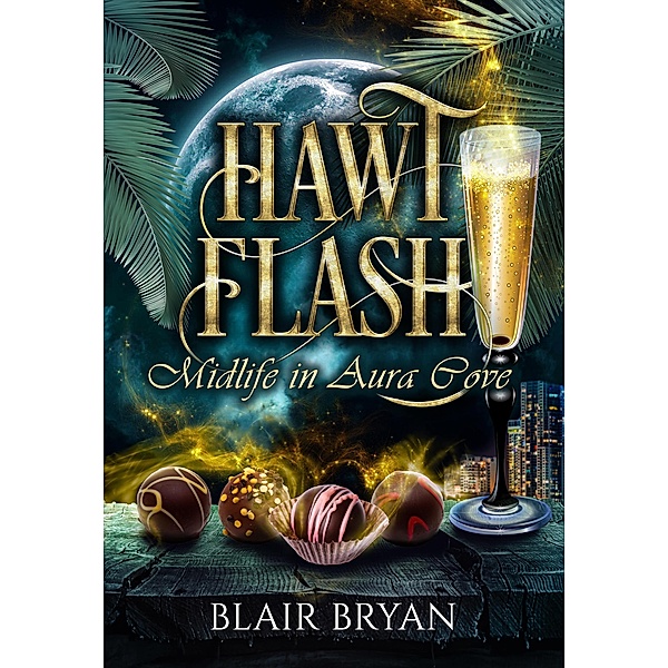 Hawt Flash: A Paranormal Women's Fiction Novel (Midlife in Aura Cove, #1) / Midlife in Aura Cove, Blair Bryan
