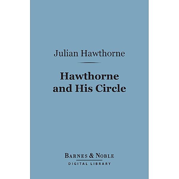 Hawthorne and His Circle (Barnes & Noble Digital Library) / Barnes & Noble, Julian Hawthorne