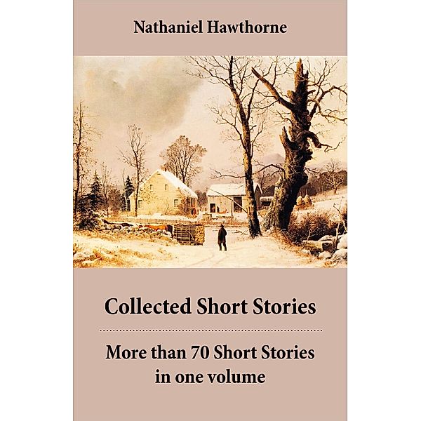 Hawthorne, N: Collected Short Stories: More than 70 Short St, Nathaniel Hawthorne