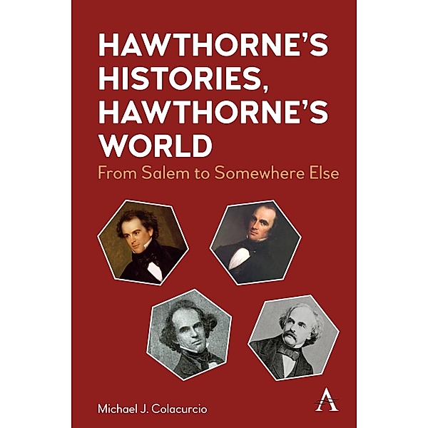 Hawthorne's Histories, Hawthorne's World / Anthem Nineteenth-Century Series Bd.1, Michael J. Colacurcio
