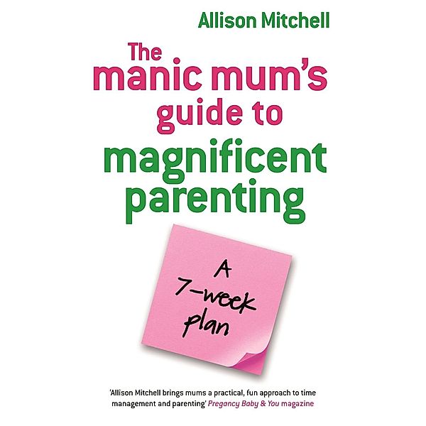 Hay House UK: The Manic Mum's Guide To Magnificent Parenting, Allison Mitchell
