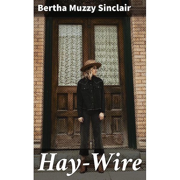 Hay-Wire, Bertha Muzzy Sinclair