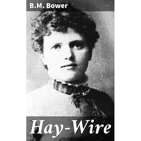 Hay-Wire, B. M. Bower