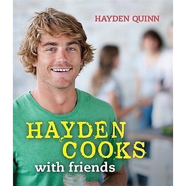 Hayden Cooks With Friends, Hayden Quinn