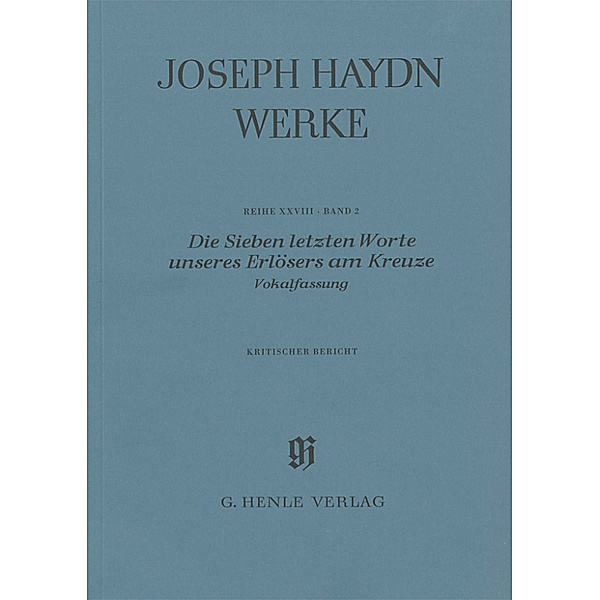 Haydn, Joseph - Die Sieben letzten Worte unseres Erlösers am Kreuze Hob. XX/2, Vokalfassung, Joseph - Die Sieben letzten Worte unseres Erlösers am Kreuze Hob. XX/2, Vokalfassung Haydn
