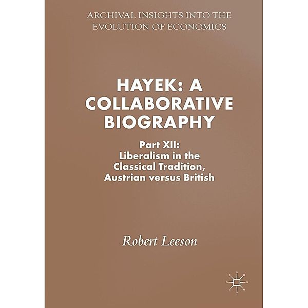 Hayek: A Collaborative Biography / Archival Insights into the Evolution of Economics, Robert Leeson