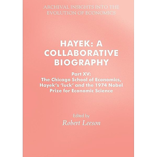 Hayek: A Collaborative Biography / Archival Insights into the Evolution of Economics