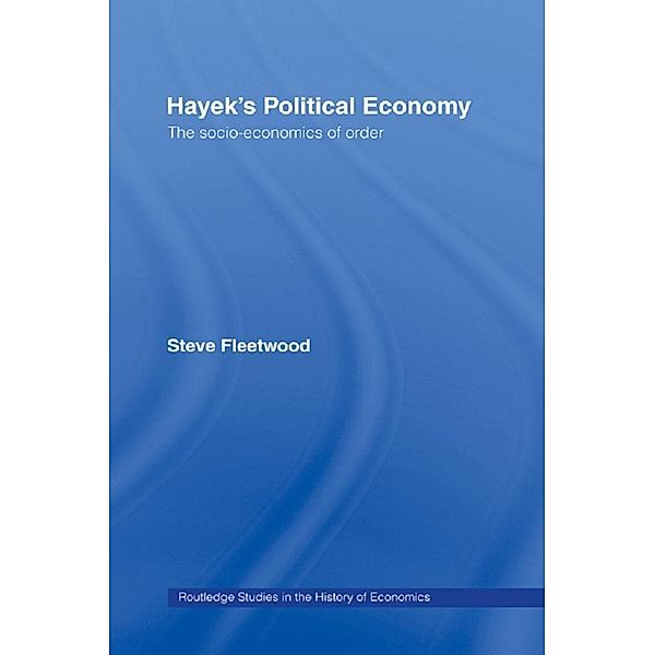 Hayek's Political Economy / Routledge Studies in the History of Economics, Steve Fleetwood