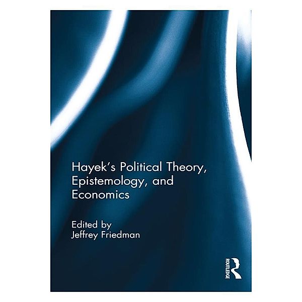 Hayek's Political Theory, Epistemology, and Economics