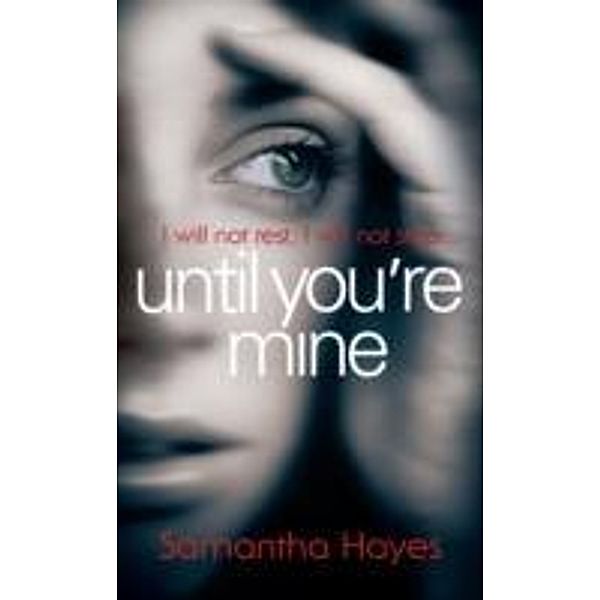 Hayes, S: Until You're Mine, Samantha Hayes