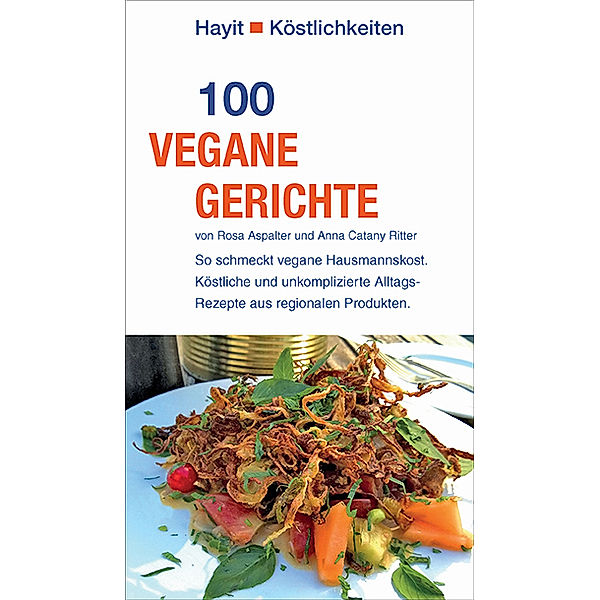 Hayit Köstlichkeiten / 100 vegane Gerichte, Rosa Aspalter, Anna Catany Ritter