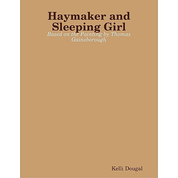 Haymaker and Sleeping Girl: Based on the Painting by Thomas Gainsborough, Kelli Dougal