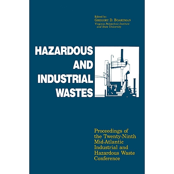 Hazardous and Industrial Waste Proceedings, 29th Mid-Atlantic Conference, Gregory D. Boardman