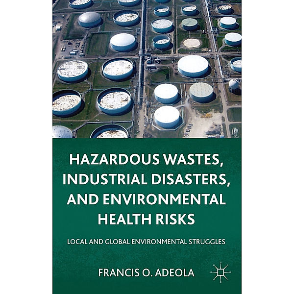 Hazardous Wastes, Industrial Disasters, and Environmental Health Risks, Francis O. Adeola