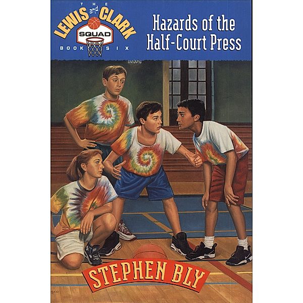 Hazards of the Half-Court Press (The Lewis and Clark Squad, #6) / The Lewis and Clark Squad, Stephen Bly