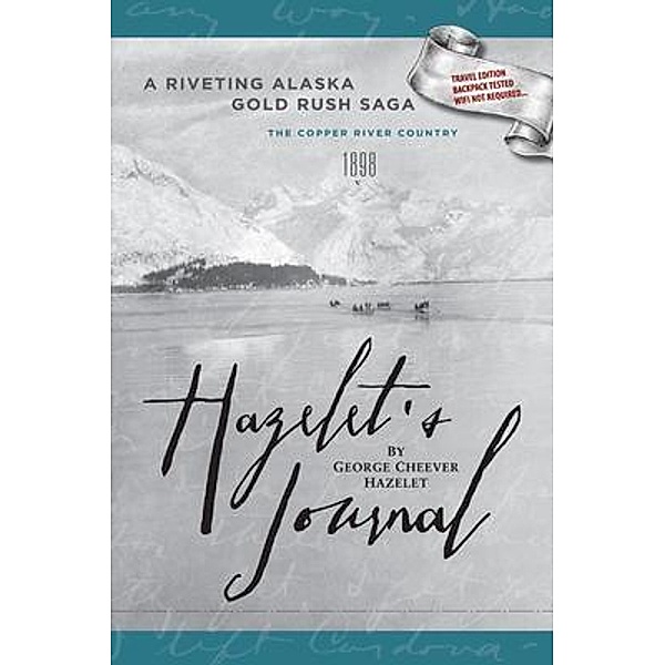 HAZELET'S JOURNAL A Riveting Alaska Gold Rush Saga, George Hazelet