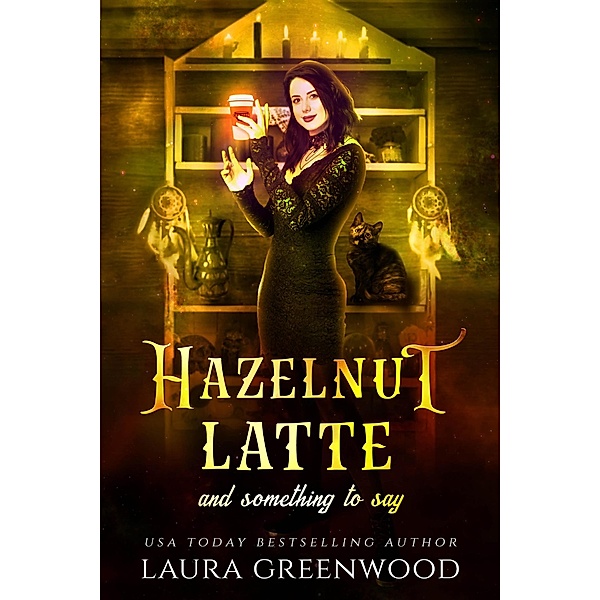 Hazelnut Latte And Something To Say (Cauldron Coffee Shop, #2) / Cauldron Coffee Shop, Laura Greenwood