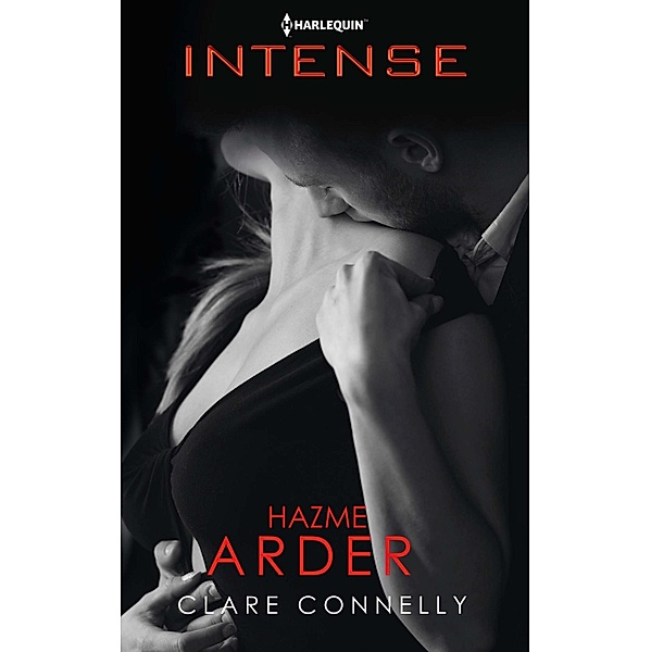 Hazme arder / Harlequin Intense, Clare Connelly