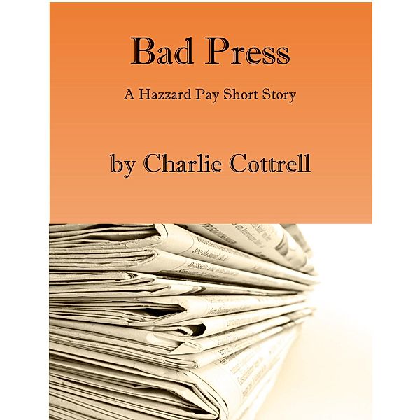 Hazzard Pay: Bad Press (Hazzard Pay, #1.5), Charlie Cottrell