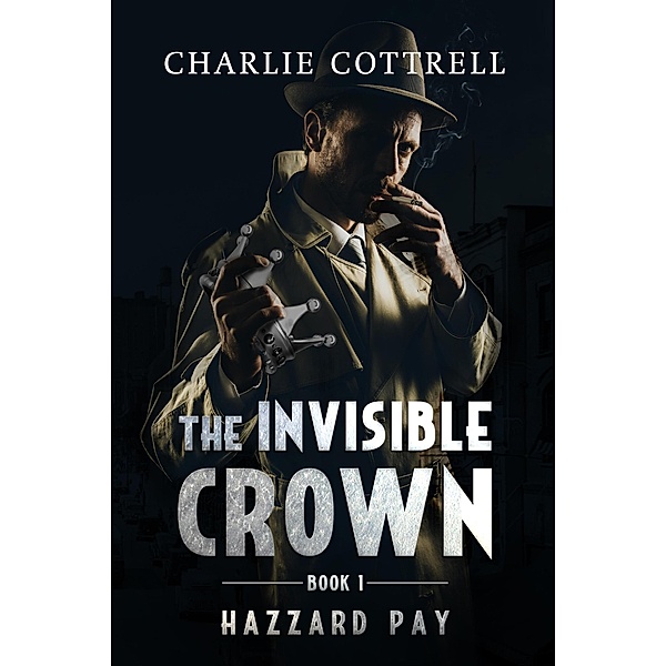 Hazzard Pay: The Invisible Crown (Hazzard Pay, #1), Charlie Cottrell
