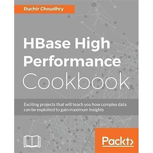 HBase High Performance Cookbook, Ruchir Choudhry