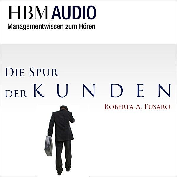 HBM Audio - Managementwissen zum Hören - Die Spur der Kunden, Roberta A. Fusaro